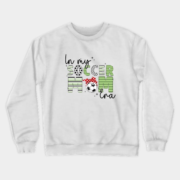 In My Soccer Mom Era Trendy Soccer Mama Sports Parent Crewneck Sweatshirt by Nisrine